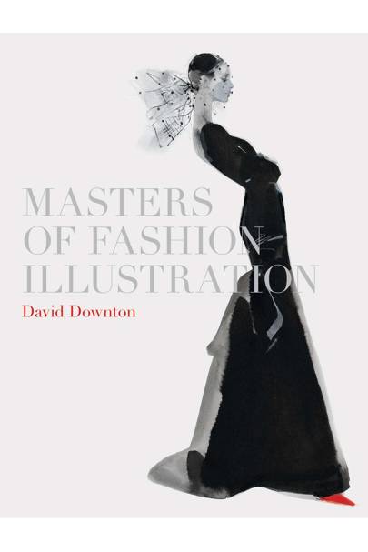 David Downton Launches New Book - Masters Of Fashion Illustration ...